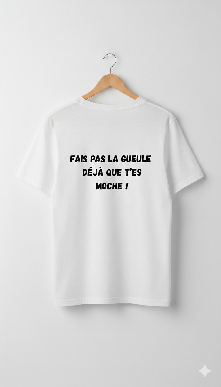 T-Shirt "FAIS PAS LA GUEULE..." | PhraseCity | VIBECITY