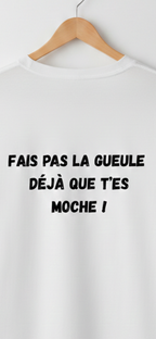 T-Shirt "FAIS PAS LA GUEULE..." | PhraseCity | VIBECITY