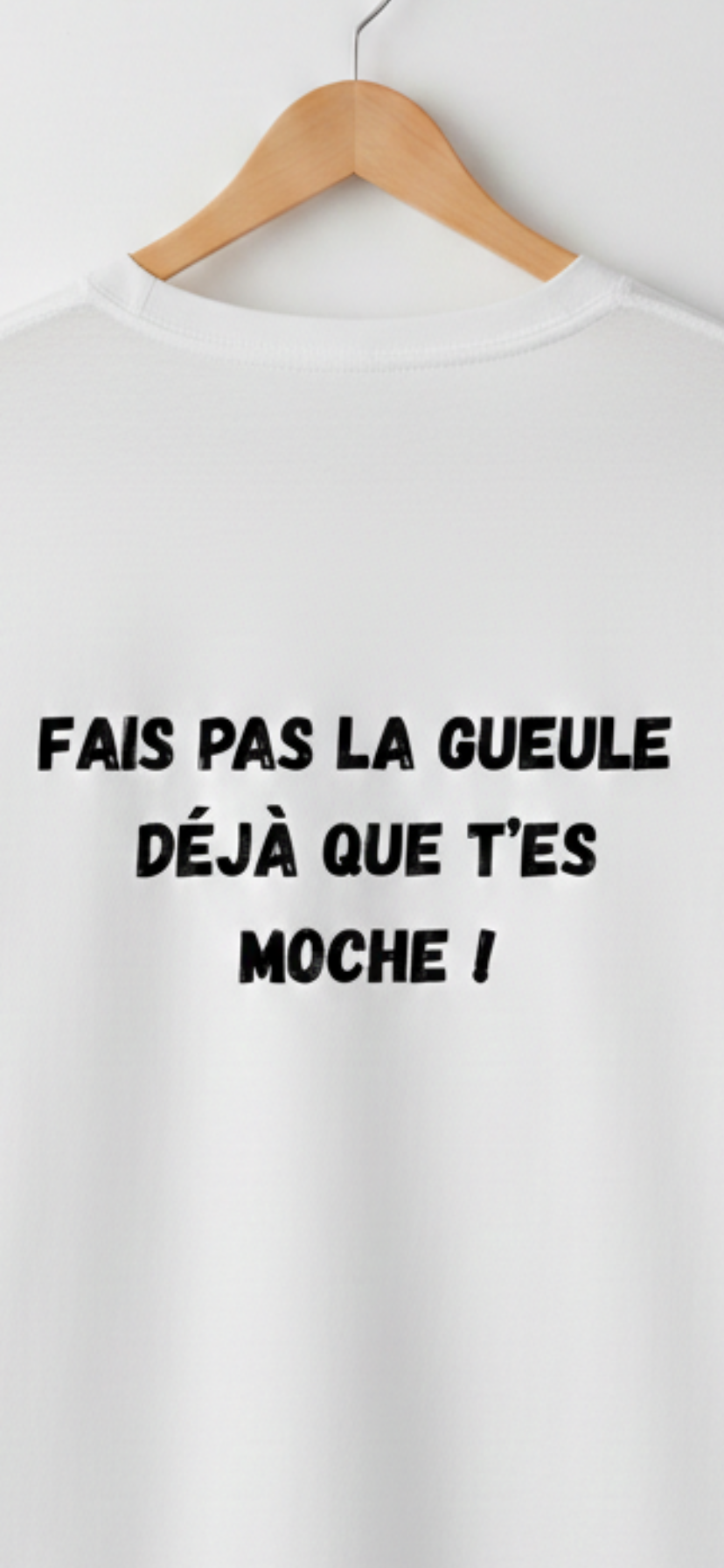 T-Shirt "FAIS PAS LA GUEULE..." | PhraseCity | VIBECITY