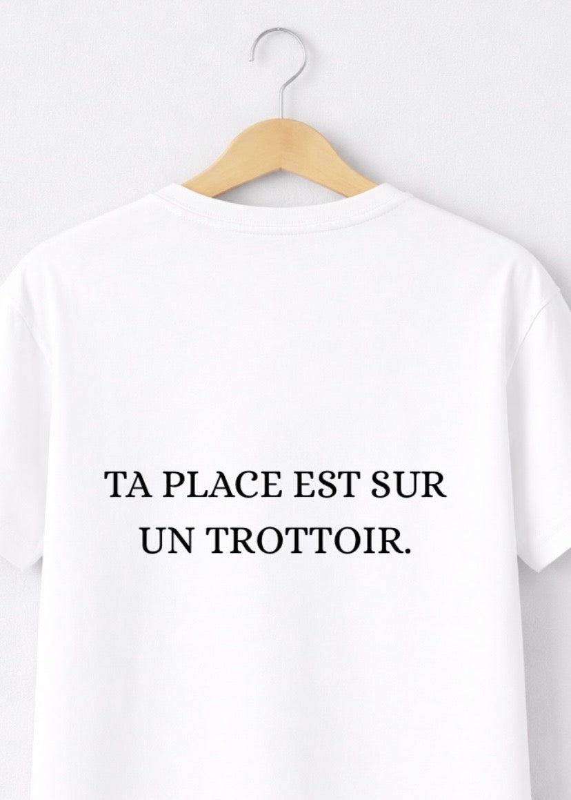 T-SHIRT TA PLACE EST SUR UN TROTTOIR | PhraseCity | VibeCity